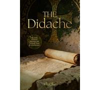 The Didache: The Early Christian Teaching With Scholarly Notes & Commentary