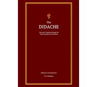 The Didache: The Lord's Teaching Through the Twelve Apostles to the Nations