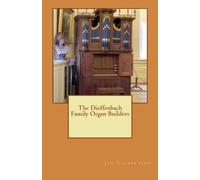 The Dieffenbach Family Organ Builders