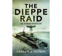 The Dieppe Raid by Graham A Thomas Graham A Thomas (Auteur)