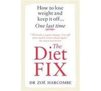The Diet Fix by Zoe Harcombe Zoe Harcombe (Auteur)