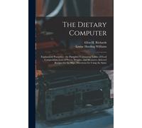 The Dietary Computer: Explanatory Pamphlet: The Pamphlet Containing Tables Of Food Composition, Lists Of Prices, Weights, And Measures, Sele