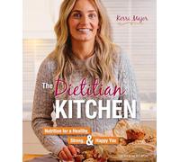 The Dietitian Kitchen: Nutrition for a Healthy, Strong, & Happy You