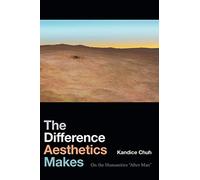 The Difference Aesthetics Makes: On the Humanities "After Man"