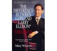 The Difference Between God and Larry Ellison: Inside Oracle Corporation : God Doesn't Think He's Larry Ellison