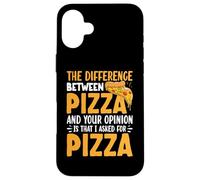 The Difference Between Pizza and Your Opinion is That I Coque pour iPhone 16 Plus