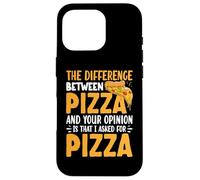 The Difference Between Pizza and Your Opinion is That I Coque pour iPhone 16 Pro