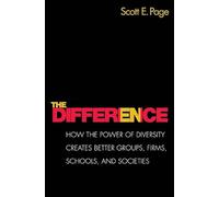 The Difference : How the Power of Diversity Creates Better Groups, Firms, Schools, and Societies