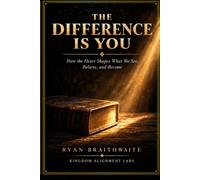 The Difference is You: How the Heart Shapes What We See, Believe, and Become