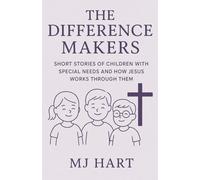 The Difference Makers: Short Stories of Children with Special Needs and How Jesus Works Through Them
