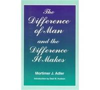 The Difference of Man and the Difference It Makes Mortimer J. Adler (Auteur)