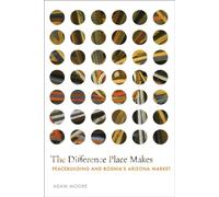 The Difference Place Makes Peacebuilding and Bosnia’s Arizona Market - Adam Moore - Stanford University Press - ebook (ePub) - Livre