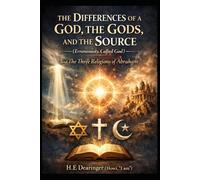The Differences of A God, The Gods, and The Source (Erroneously, Called God): and The Three Religions of Abraham