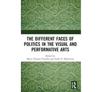 The Different Faces Of Politics In The Visual And Performative Arts