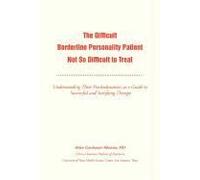 The Difficult Borderline Personality Patient Not So Difficult to Treat: Understanding Their Psychodynamics as a Guide to Successful and Satisfying Therapy