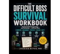 The Difficult Boss Survival Workbook: Practical Tools for Surviving and Outlasting a Difficult Boss