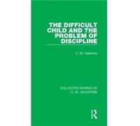 The Difficult Child and the Problem of Discipline by C.W. Valentine C.W. Valentine (Auteur)