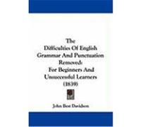 The Difficulties of English Grammar and Punctuation Removed: For Beginners and Unsuccessful Learners (1839) Davidson, John Best (Auteur)