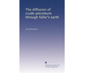 The diffusion of crude petroleum through fuller's earth