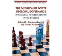 The Diffusion of Power in Global Governance: International Political Economy meets Foucault (Palgrave Studies in International Relations) - [Livre en VO] S Guzzini, I Neumann (Auteur)