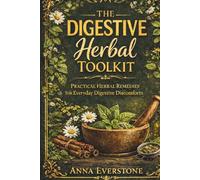 THE DIGESTIVE HERBAL TOOLKIT: Practical Herbal Remedies for Everyday Digestive Discomforts