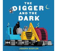 The Digger and the Dark: A Cozy Bedtime Board Book about Big Trucks, for Kids (Ages 0-4)