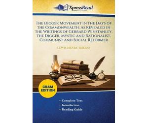 The Digger Movement in the Days of the Commonwealth: As Revealed in the Writings of Gerrard Winstanley, the Digger, Mystic and Rationalist, Communist and Social Reformer (Cram Edition)
