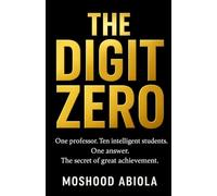 THE DIGIT ZERO: One professor. Ten intelligent students. One answer. The secret of great achievement.