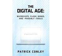 The Digital Age: Microchips, Flesh, Bones, and -Possibly -Souls