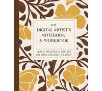The Digital Artist’s Notebook & Workbook: Track, Practice & Reflect on Your Creative Journey