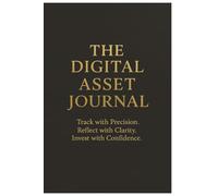 The digital asset journal: track with precision reflect with clarity invest with confidence