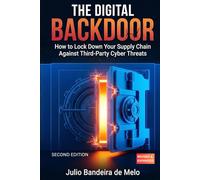 The Digital Backdoor: How to Lock Down Your Supply Chain Against Third-Party Cyber Threats (Revised and Expanded)
