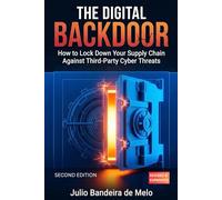 The Digital Backdoor: How to Lock Down Your Supply Chain Against Third-Party Cyber Threats (Revised and Expanded)
