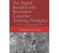 The Digital Breadcrumb Revolution - Cusomter Journey Analytics: Customer Journey Implementations Practical Insights and Foundational Building Blocks