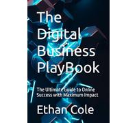 The Digital Business PlayBook: The Ultimate Guide to Online Success with Maximum Impact