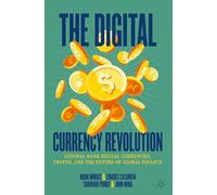 The Digital Currency Revolution: Central Bank Digital Currencies, Crypto, and the Future of Global Finance