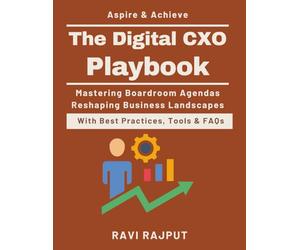 The Digital CXO Playbook: Boardroom Digital Strategy | Emerging Technology in Business| Agile Digital Business | Data-Driven CXO Strategies | AI in Executive Leadership | CXO Guide to Innovation