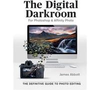 The Digital Darkroom James Abbott (Auteur)