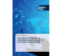 The Digital Dentist: A Comprehensive Guide to AI in Oral Healthcare