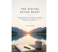 The Digital Detox Reset: A 30-Day Guided Journal to Conquer Screen Addiction, Heal Digital Burnout, and Reclaim Your Focus