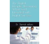 The Digital Disciple: Becoming What God Intended with Digital Success: Becoming What God Intended with Digital Success and Purpose-Driven Impact