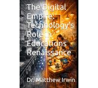 The Digital Empire: Technology's Role in Educations Renaissance