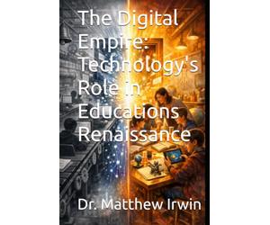 The Digital Empire: Technology's Role in Educations Renaissance