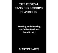 THE DIGITAL ENTREPRENEUR'S PLAYBOOK: Starting and Growing an Online Business from Scratch