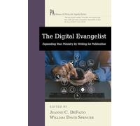 The Digital Evangelist: Expanding Your Ministry by Writing for Publication