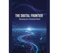 The Digital Frontier: Navigating Our Connected World
