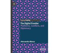 The Digital Frontier: Platforms, Conflicts, and Diplomacy