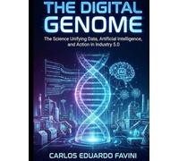 THE DIGITAL GENOME: The Science Unifying Data, Artificial Intelligence, and Action in Industry 5.0