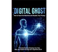 The Digital Ghost: How to Haunt the Machines and Reclaim Your Privacy