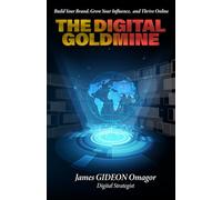 The Digital GoldMine: Build Your Brand, Grow Your Influence, and Thrive Online